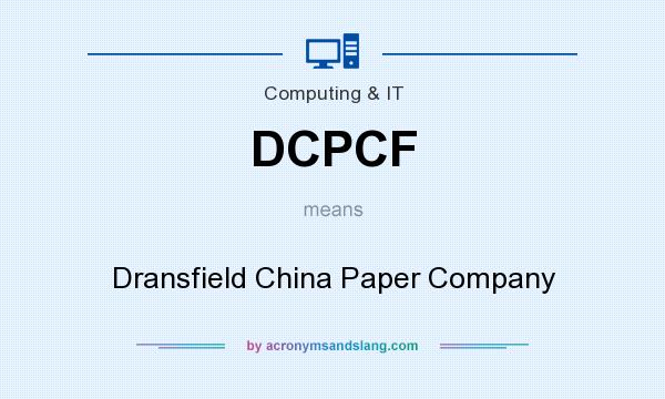 What does DCPCF mean? It stands for Dransfield China Paper Company