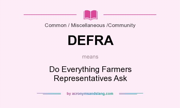 What does DEFRA mean? It stands for Do Everything Farmers Representatives Ask