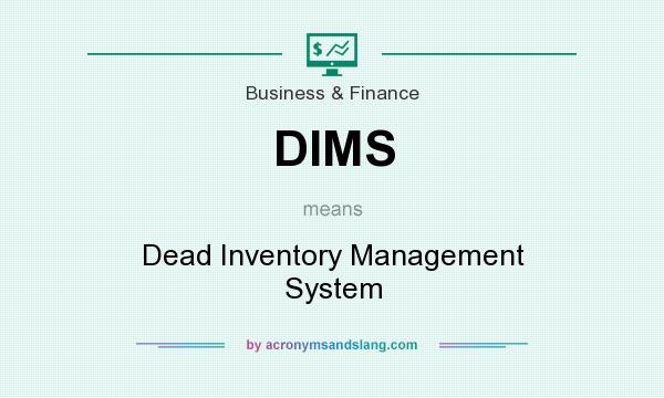 What does DIMS mean? It stands for Dead Inventory Management System