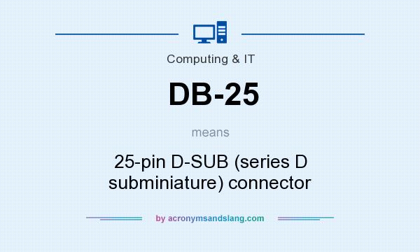 What does DB-25 mean? It stands for 25-pin D-SUB (series D subminiature) connector