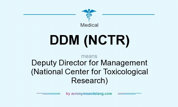 What does DDM (NCTR) mean? It stands for Deputy Director for Management (National Center for Toxicological Research)