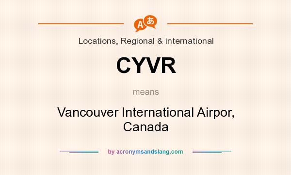 What does CYVR mean? It stands for Vancouver International Airpor, Canada