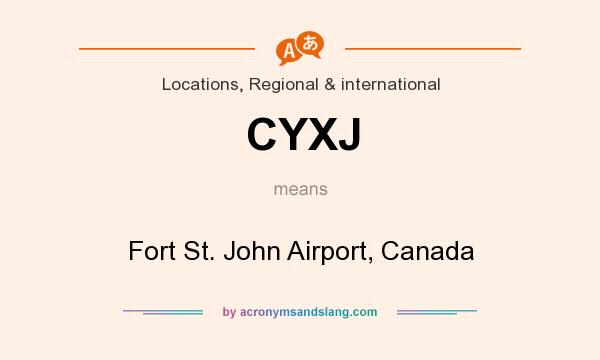 What does CYXJ mean? It stands for Fort St. John Airport, Canada