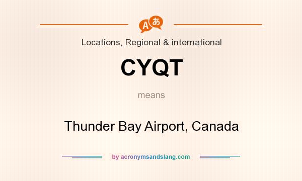 What does CYQT mean? It stands for Thunder Bay Airport, Canada