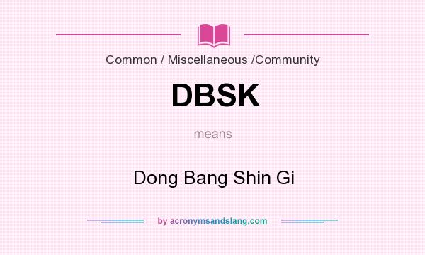 What does DBSK mean? It stands for Dong Bang Shin Gi