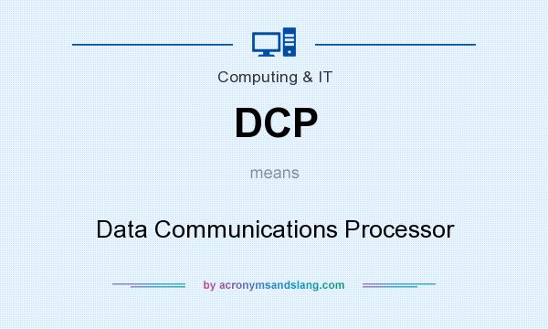 What does DCP mean? It stands for Data Communications Processor