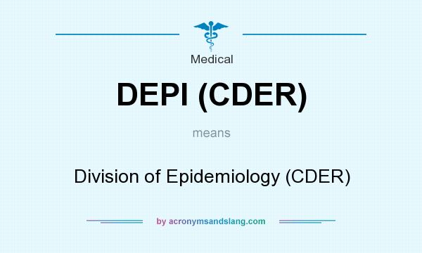 What does DEPI (CDER) mean? It stands for Division of Epidemiology (CDER)
