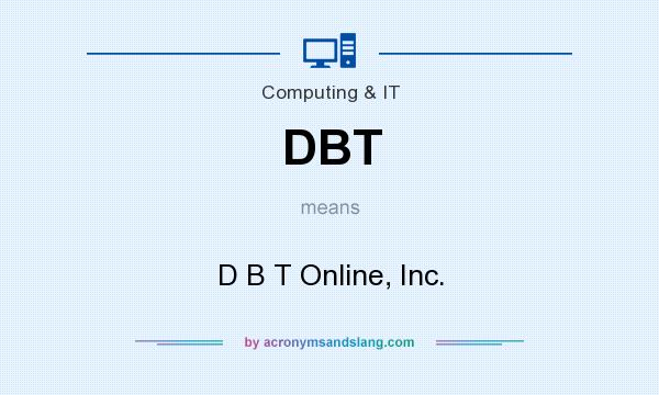 What does DBT mean? It stands for D B T Online, Inc.