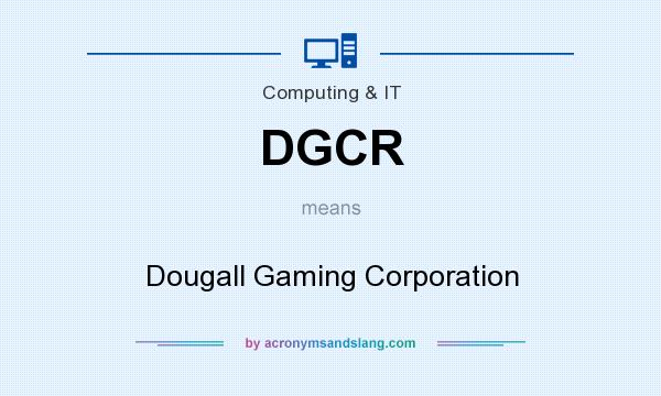 What does DGCR mean? It stands for Dougall Gaming Corporation