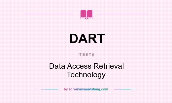 What does DART mean? It stands for Data Access Retrieval Technology