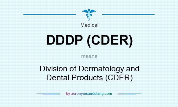 What does DDDP (CDER) mean? It stands for Division of Dermatology and Dental Products (CDER)