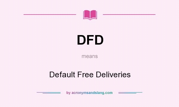 What does DFD mean? It stands for Default Free Deliveries