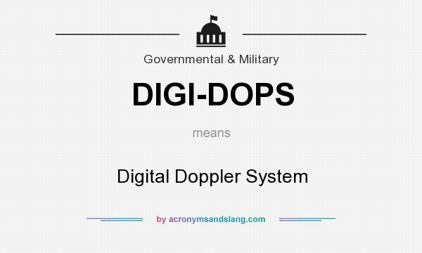 What does DIGI-DOPS mean? It stands for Digital Doppler System