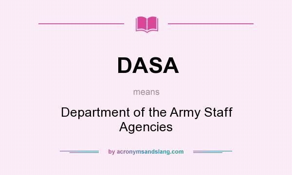 What does DASA mean? It stands for Department of the Army Staff Agencies