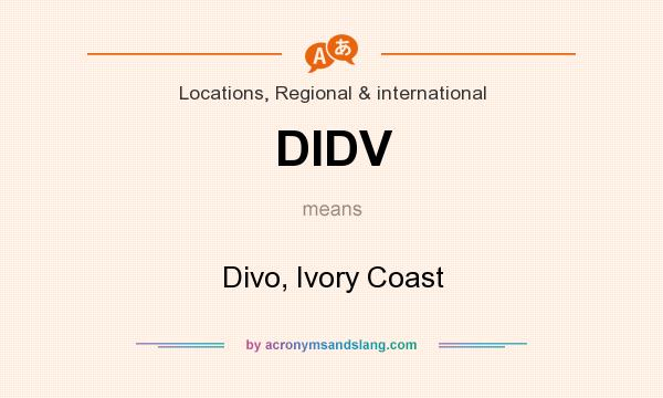 What does DIDV mean? It stands for Divo, Ivory Coast