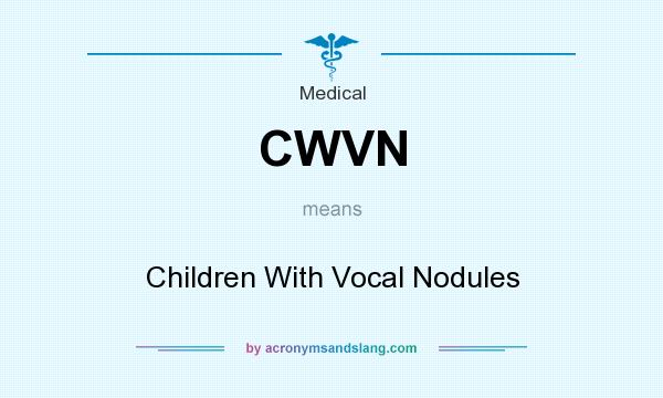 What does CWVN mean? It stands for Children With Vocal Nodules