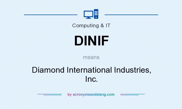 What does DINIF mean? It stands for Diamond International Industries, Inc.