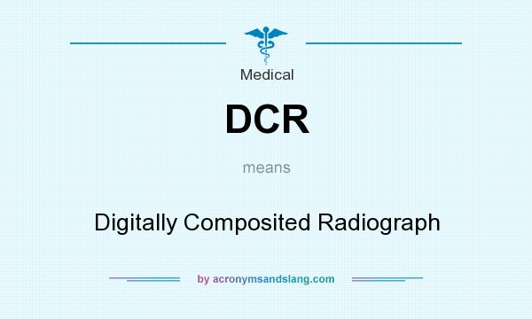What does DCR mean? It stands for Digitally Composited Radiograph