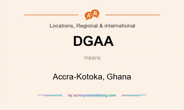 What does DGAA mean? It stands for Accra-Kotoka, Ghana
