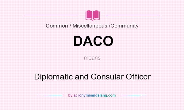 What does DACO mean? It stands for Diplomatic and Consular Officer