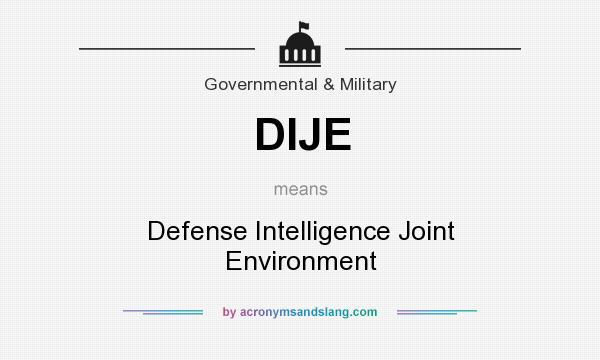 What does DIJE mean? It stands for Defense Intelligence Joint Environment