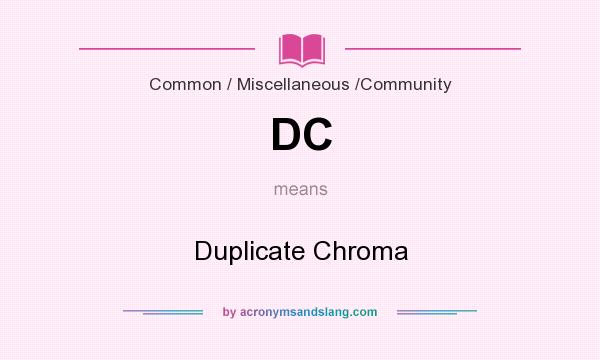 What does DC mean? It stands for Duplicate Chroma