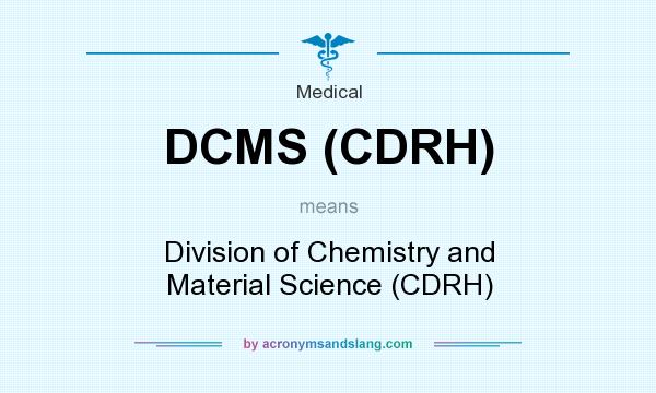 What does DCMS (CDRH) mean? It stands for Division of Chemistry and Material Science (CDRH)