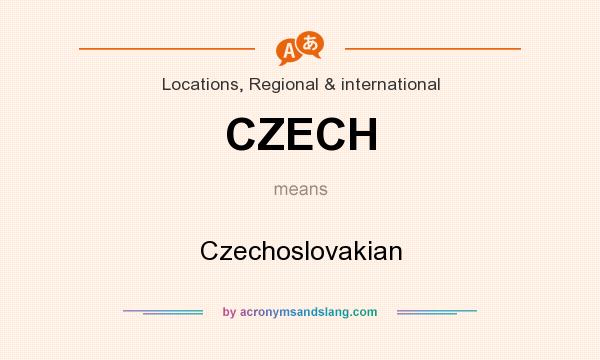 What does CZECH mean? It stands for Czechoslovakian