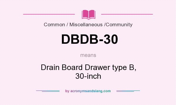 What does DBDB-30 mean? It stands for Drain Board Drawer type B, 30-inch