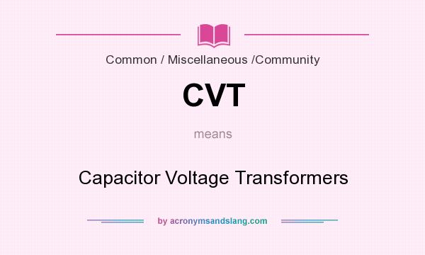 What does CVT mean? It stands for Capacitor Voltage Transformers