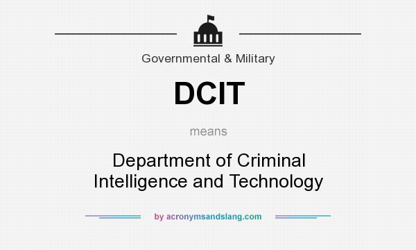 What does DCIT mean? It stands for Department of Criminal Intelligence and Technology