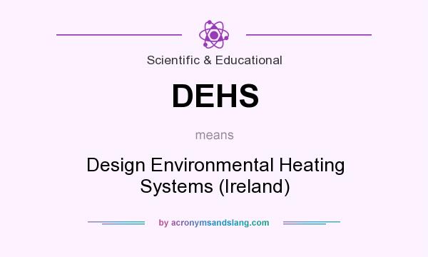 What does DEHS mean? It stands for Design Environmental Heating Systems (Ireland)