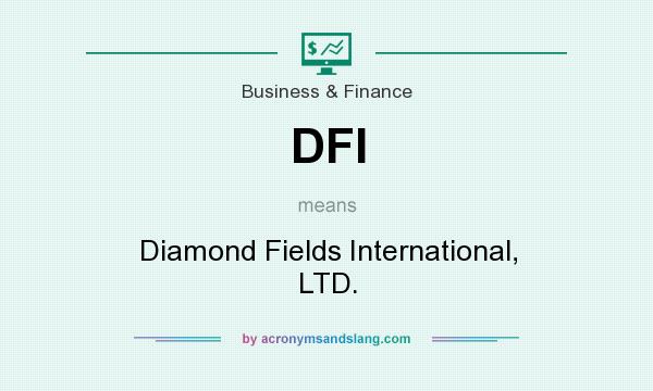 What does DFI mean? It stands for Diamond Fields International, LTD.