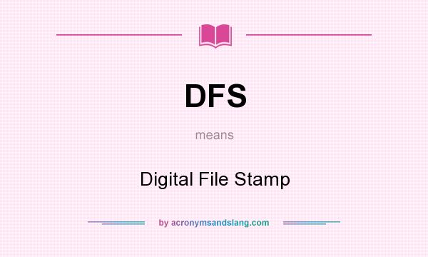 What does DFS mean? It stands for Digital File Stamp
