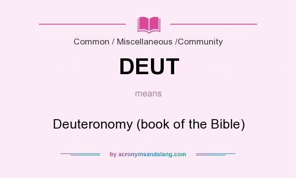 What does DEUT mean? It stands for Deuteronomy (book of the Bible)