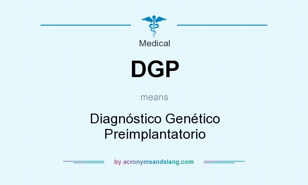 What does DGP mean? It stands for Diagnóstico Genético Preimplantatorio