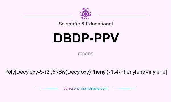 What does DBDP-PPV mean? It stands for Poly[Decyloxy-5-(2`,5`-Bis(Decyloxy)Phenyl)-1,4-PhenyleneVinylene]