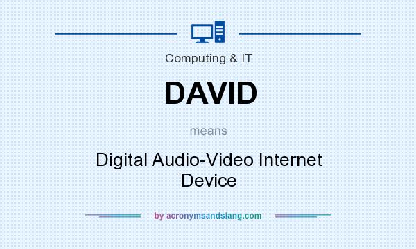 What does DAVID mean? It stands for Digital Audio-Video Internet Device