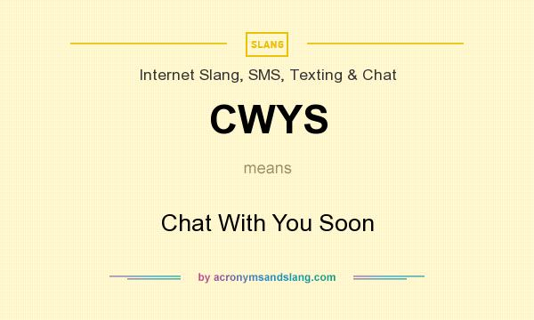 What does CWYS mean? It stands for Chat With You Soon