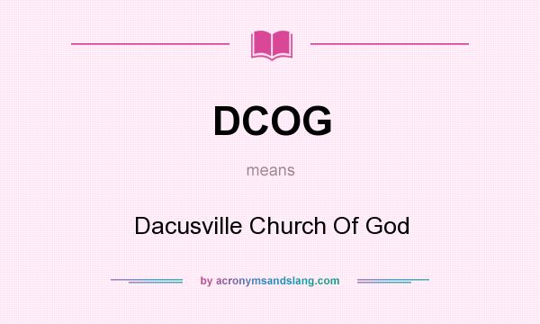 What does DCOG mean? It stands for Dacusville Church Of God