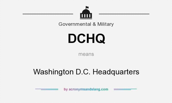 What does DCHQ mean? It stands for Washington D.C. Headquarters