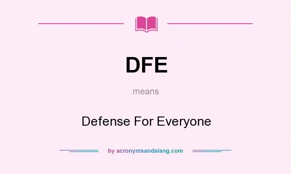 What does DFE mean? It stands for Defense For Everyone