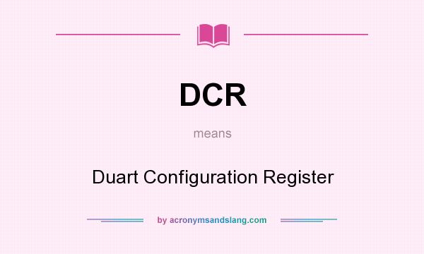 What does DCR mean? It stands for Duart Configuration Register