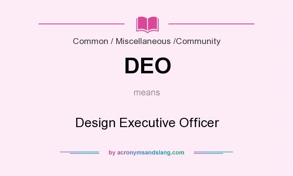 What does DEO mean? It stands for Design Executive Officer