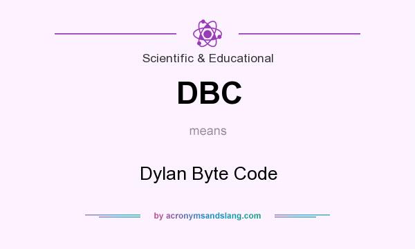 What does DBC mean? It stands for Dylan Byte Code