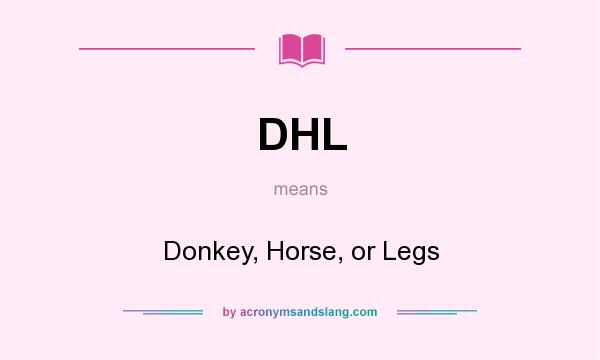What does DHL mean? It stands for Donkey, Horse, or Legs