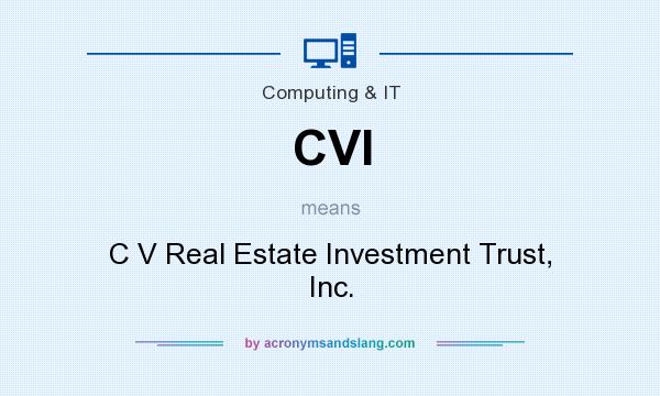 What does CVI mean? It stands for C V Real Estate Investment Trust, Inc.