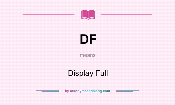 What does DF mean? It stands for Display Full