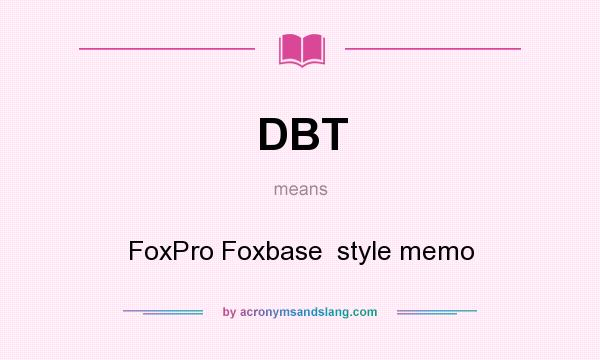 What does DBT mean? It stands for FoxPro Foxbase  style memo
