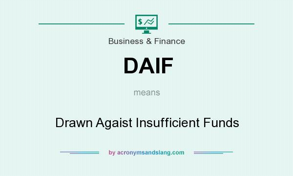 What does DAIF mean? It stands for Drawn Agaist Insufficient Funds